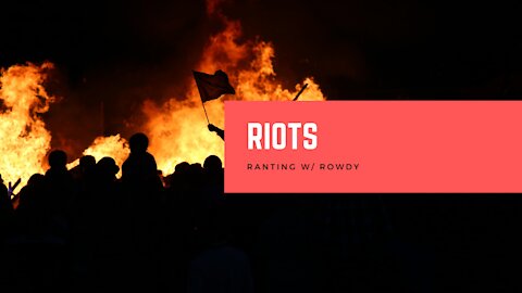 Rants With Rowdy: Riots