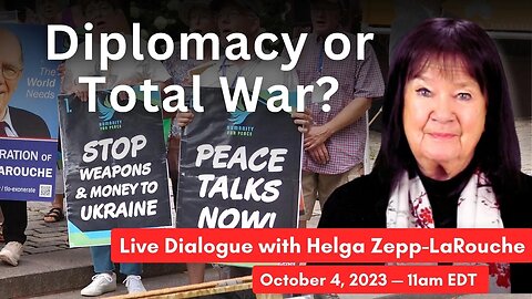 Diplomacy or Total War? You Choose! There is no 3rd option— Live Dialogue with Helga Zepp-LaRouche