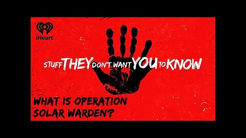 What is Operation Solar Warden? | STUFF THEY DON'T WANT YOU TO KNOW