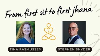 From first sit to first jhana I Tina Rasmussen & Stephen Snyder