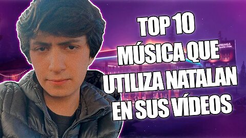 🎶TOP 10 MUSICA QUE UTILIZA NATALAN EN SUS VIDEOS PARTE 16🎶