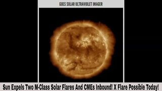 Sun Expels Two M-Class Solar Flares And CMEs Inbound! X Flare Possible Today!