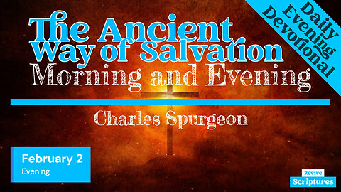 February 2 Evening Devotional | The Ancient Way of Salvation | Morning and Evening by C.H. Spurgeon
