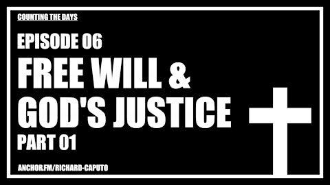 Episode 06 - Free Will & GOD's Justice - Part 01