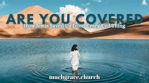 Are You Covered | How Jesus Saved Us from Every Evil Thing