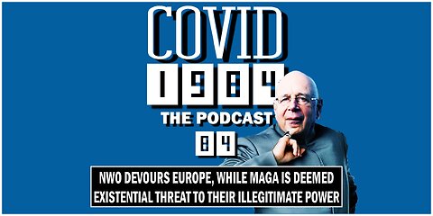 NWO DEVOURS EUROPE, WHILE MAGA IS DEEMED EXISTENTIAL THREAT TO THEIR ILLIGITIMATE POWER. COVID1984 PODCAST. EP. 84. 12/02/2023