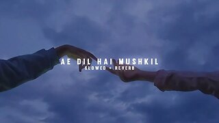 Ae Dil Hai Mushkil (Slowed + Reverb) | New Lofi Song| fill the beat || #arijit #lofi