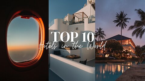 Top 10 Hotels in the World