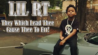 Lil RT: They Which Lead Thee Cause Thee To Err!