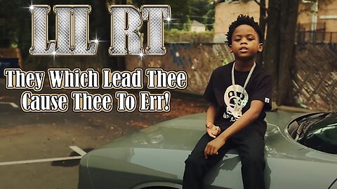 Lil RT: They Which Lead Thee Cause Thee To Err!