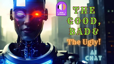 AI Chat: The Good, Bad & The Ugly