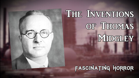The Inventions of Thomas Midgley | Fascinating Horror