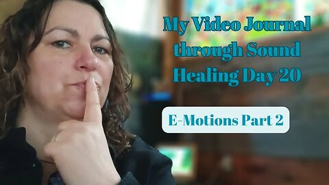 My Video Journal through Sound Healing therapy: Day 20