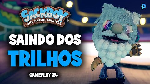 Sackboy: Uma grande aventura PT-BR / Saindo dos trilhos - Gameplay 24