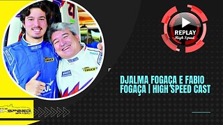 DJALMA FOGAÇA E FABIO FOGAÇA | HIGH SPEED CAST | REPLAY HIGH SPEED