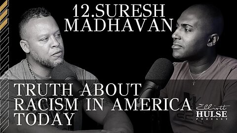 12. Truth About Racism in America Today with Suresh Madhavan