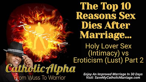 10 Reasons Sex Dies After Marriage: Holy Lover Sex (Intimacy) vs. Eroticism (Lust) Part 2 (ep183)
