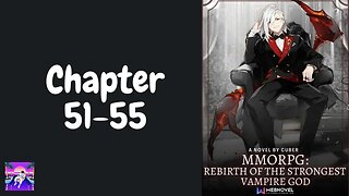 MMORPG: Rebirth Of The Strongest Vampire God Novel Chapter 51-55 | Audiobook