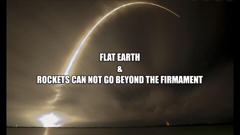 FLAT EARTH & ROCKETS CAN NOT GO BEYOND THE FIRMAMENT.