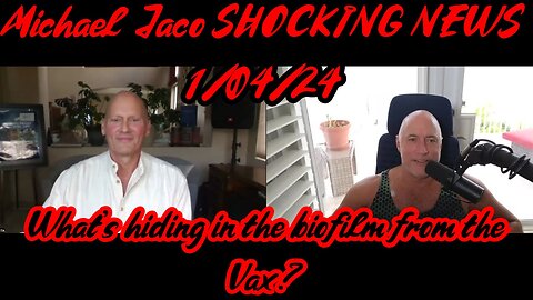 Michael Jaco SHOCKING NEWS: What's hiding in the biofilm from the Vax?