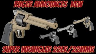 RUGER ANNOUNCES NEW SUPER WRANGLER 22LR 22WMR