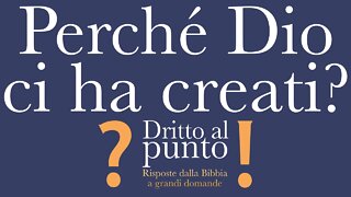 Perché Dio ci ha creati? - Dritto al punto