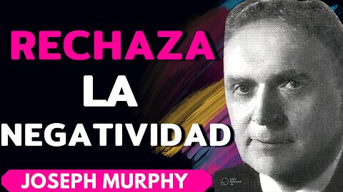 rechaza la negatividad - joseph murphy