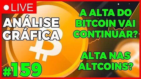 BITCOIN ALTA ATÉ QUANDO? ALTCOINS EM ALTA? - ANÁLISE CRIPTO #159 - #bitcoin #eth #criptomoedasaovivo