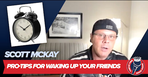 Scott McKay | PRO-TIPS for Waking Up Your Friends
