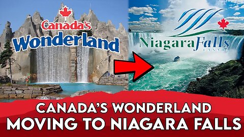 Canada's Wonderland Is Moving To Niagara Falls | Famous News