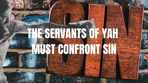 THE SERVANTS OF YAH MUST CONFRONT SIN, 06/25/2024