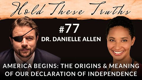 America Begins: The Origins and Meaning of Our Declaration of Independence | Dr. Danielle Allen