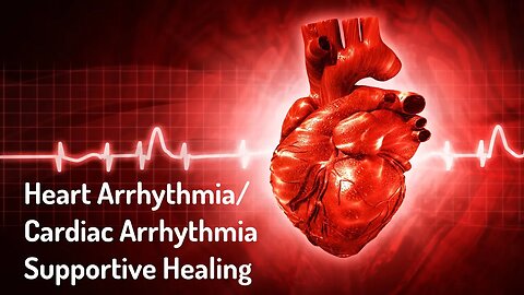 Cardiac Arrhythmia/Heart Arrhythmia Supportive Healing (Energy Healing/Frequency Music)