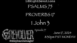 L8NIGHTDEVOTIONS REVOLVER -PSALM 75- PROVERBS 17- 1 JOHN 3 - READING WORSHIP PRAYERS