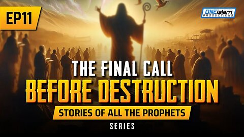 The Final Call Before Destruction | EP 11 | Stories Of The Prophets Series