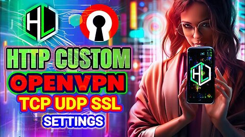 Complete Guide: OpenVPN TCP, UDP and SSL Configuration on HTTP CUSTOM VPN