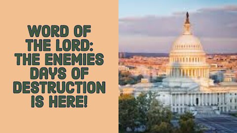 WORD OF THE LORD: THE DAYS OF THE ENEMIES DESTRUCTION IS HERE