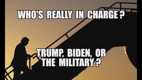 WHO'S IN CHARGE? TRUMP, BIDEN, OR THE MILITARY? Q: YOU ARE WATCHING A MOVIE! ENJOY THE SHOW MAGA KAG