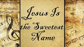 Jesus Is the Sweetest Name I Know | Hymn