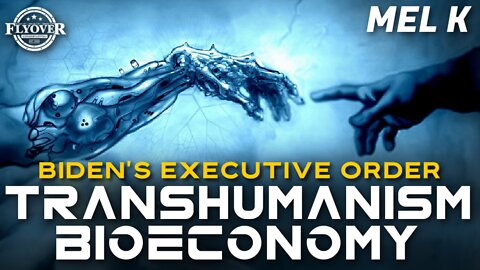 Mel K- FlyOver Conservatives Dig - The Biden Executive Order - The Transhumanism Bio-Economy 9-24-22