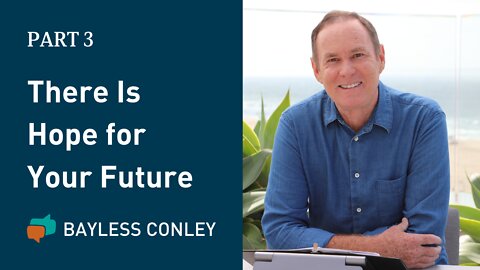 Hopeful About the Future (3/3) | Bayless Conley