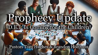 Prophecy Update: D.E.I. Is Coming for the Children!