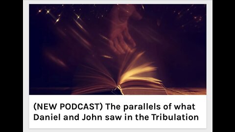 The parallels of what Daniel and John saw in the Tribulation
