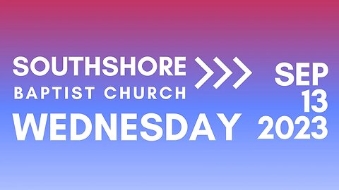 Wednesday Evening Service Sept 13, 2023 I Pastor Jayme Jackson I Southshore Baptist Church