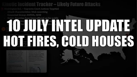 10 July Intel Update: Hot Fires, Cold Houses