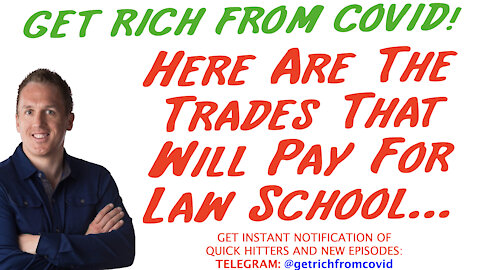 7/26/21 GETTING RICH FROM COVID: Here Are The Trades That Will Pay For Law School…