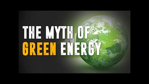 The Myth of Green Energy