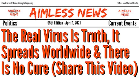 The Real Virus Is Truth, It Spreads Worldwide & There Is No Cure (Share This Video)