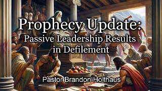 Prophecy Update: Passive Leadership Results in Defilement