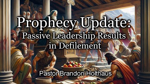 Prophecy Update: Passive Leadership Results in Defilement